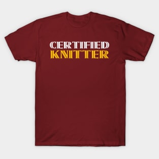 Certified Knitter - Funny Knitting Quotes T-Shirt